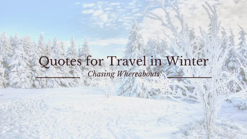 Quotes for Travel in Winter - Winter Instagram Captions - winter quotes for instagram